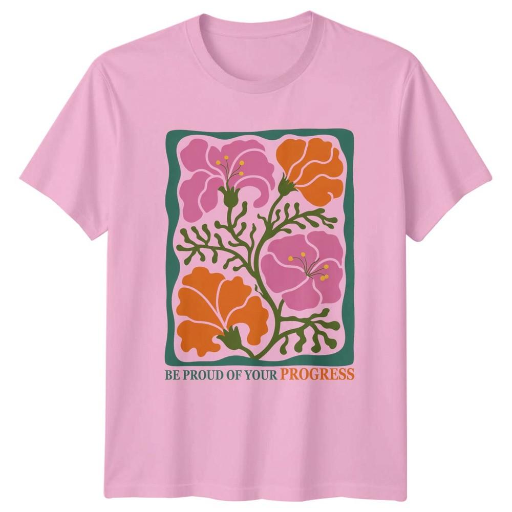 Be Proud Of Your Progress TShirt Botanical Art Floral Birthday