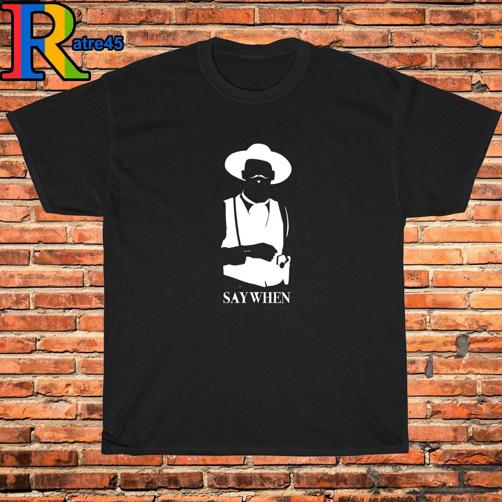 Men's and Women's T-shirts Say When Doc Holliday Tombstone