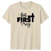 But First Pray TShirt Faith Religious Christmas Gift For Him And Her