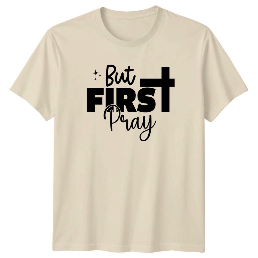 But First Pray TShirt Faith Religious Christmas Gift For Him And Her