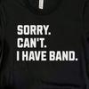 Sorry Can’t I Have Band Shirt | Marching Band Rehearsal Tee | Funny Band Student Gift | Band Kid Shirt | Marching Band Director Tee