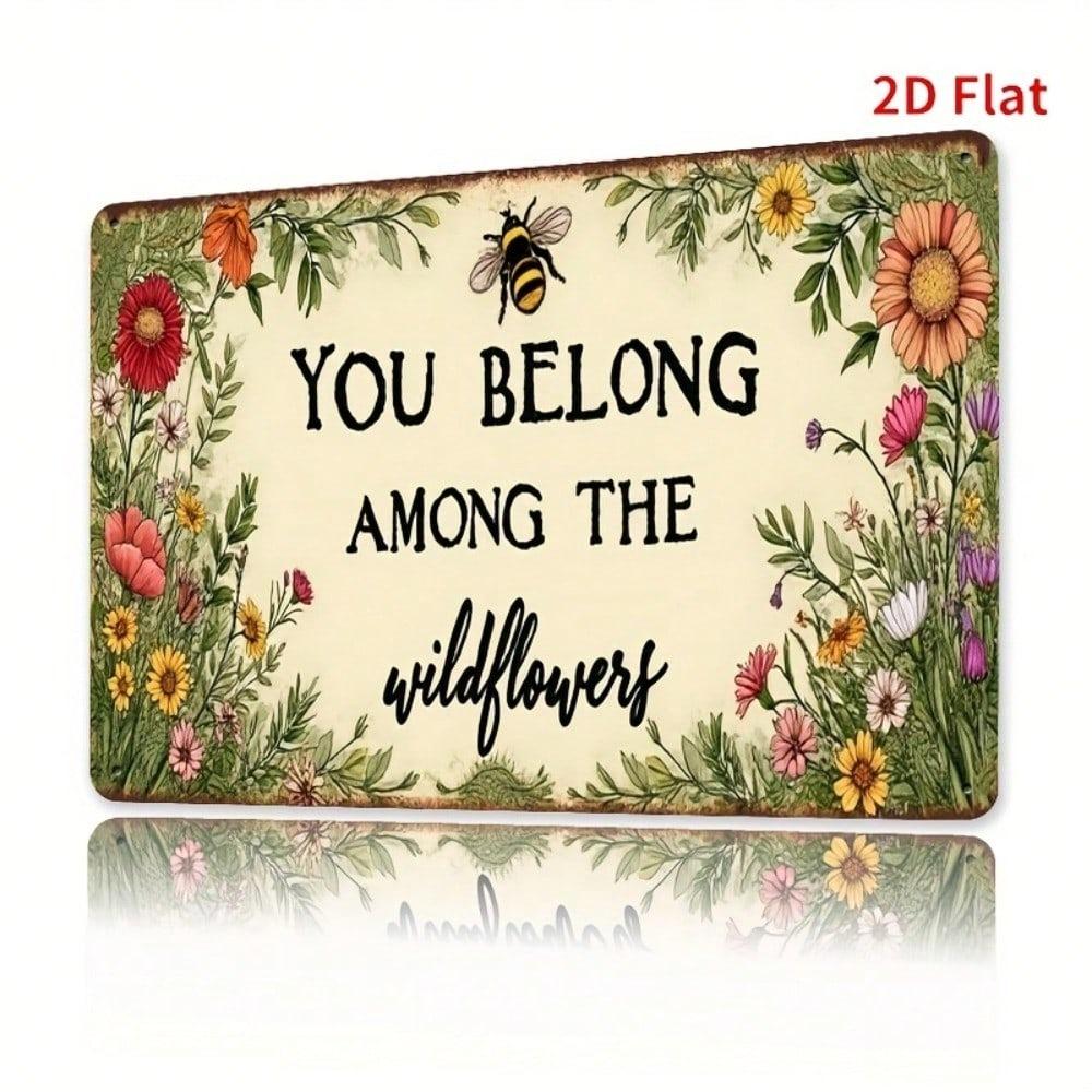 2D Vintage Metal Sign "You Belong Among the Wildflowers" 8x12 Inch Rustic Floral Wall Art with Bees and Butterflies