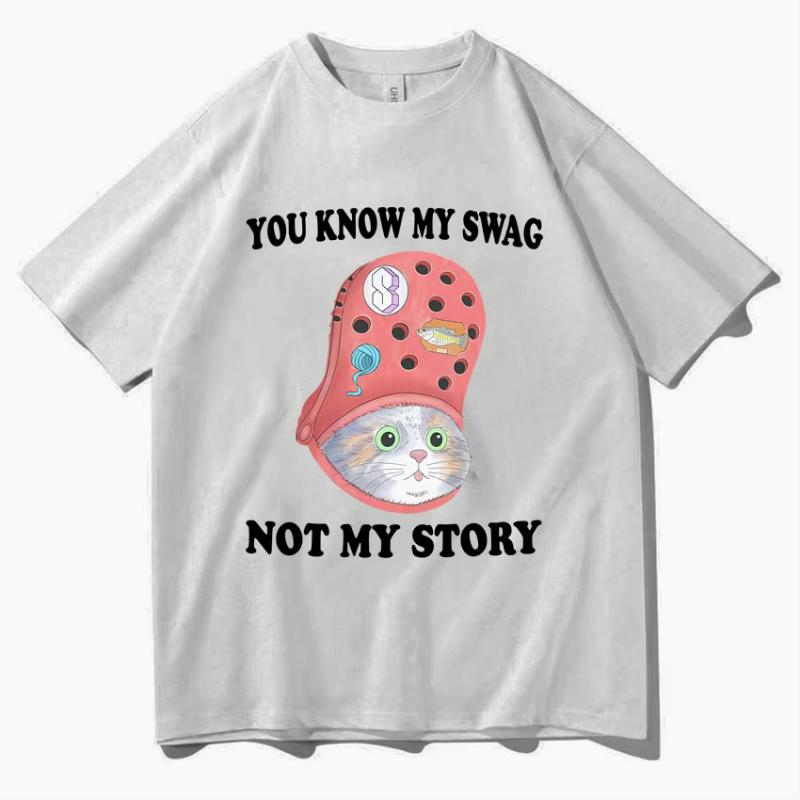 

Funny Graphics Cat You Know My Swag Not My Story T Shirt Men Women Tops Harajuku Tee Y2K Crewneck Humor Short Sleeves Streetwear 4XL