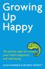 The Growing Up Happy : Ten Proven Ways To Increase Your Child's Happiness and Well-being Book