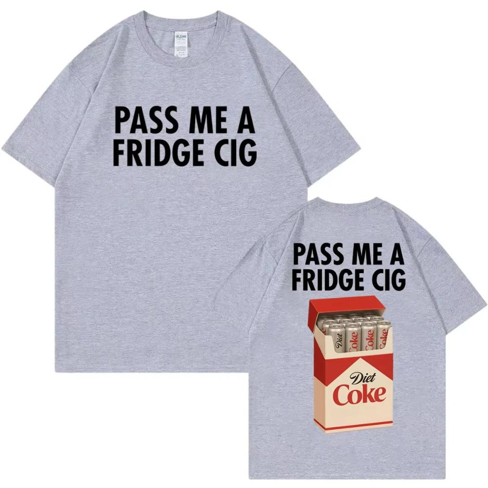 Pass Me A Fridge Cig Funny Meme T-shirts High Quality Fashion Oversized T-shirts Men's Women Casual Cotton Short Sleeve T Shirts