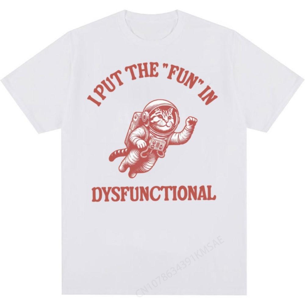 I Put The Fun in Dysfunctional T-shirt Funny Vintage Cat Meme Cartoon Tee Shirt Men Women Summe