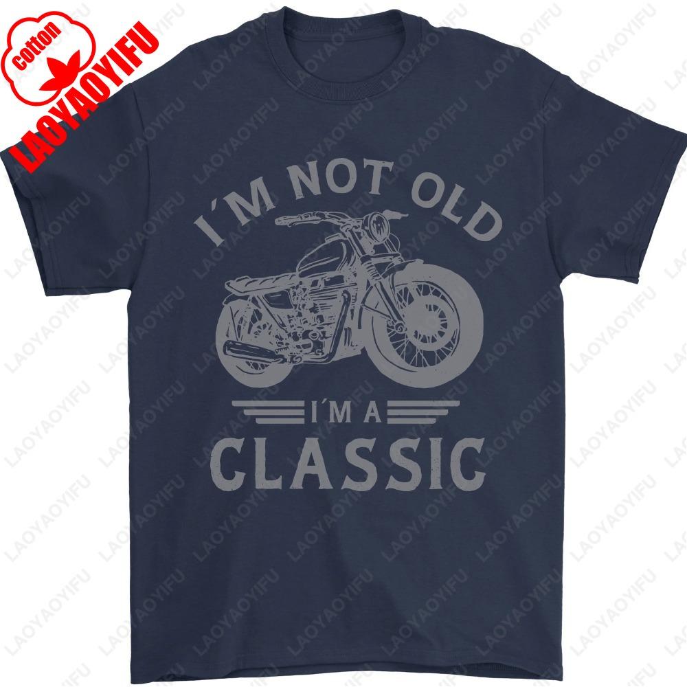 

Im Not Old Im A Classic Motorcycle Biker Mens TShirt Summer Male Fashion Classic Simple Unisex Regular Cotton Men Clothing 4XL