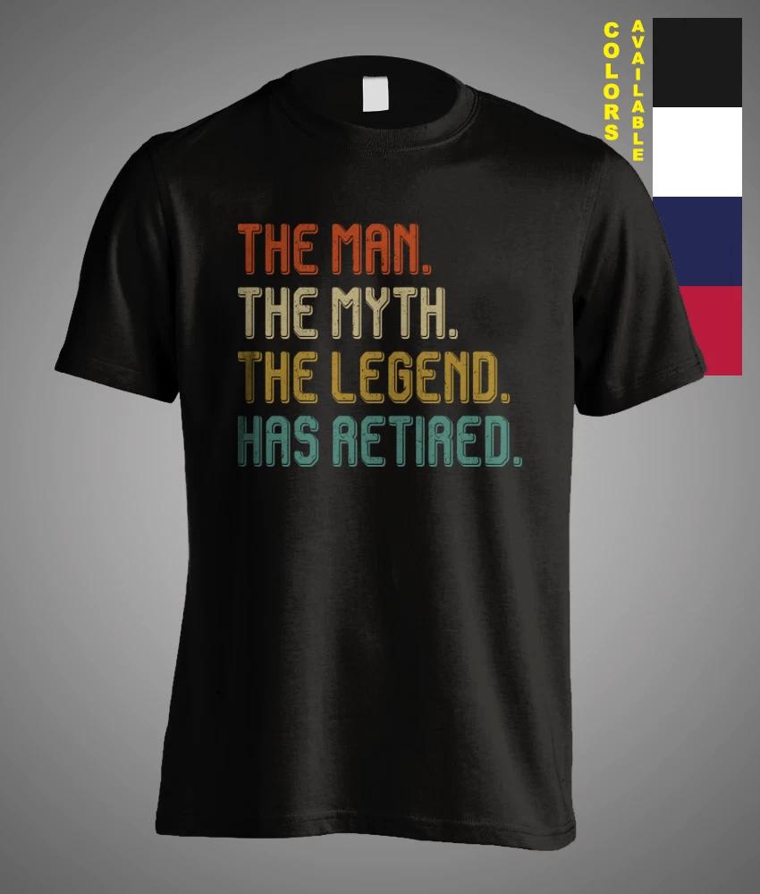 The Man The Myth The Legend Has Retired Daddy Fathers Day Funny Gift T-Shirt XXXXL