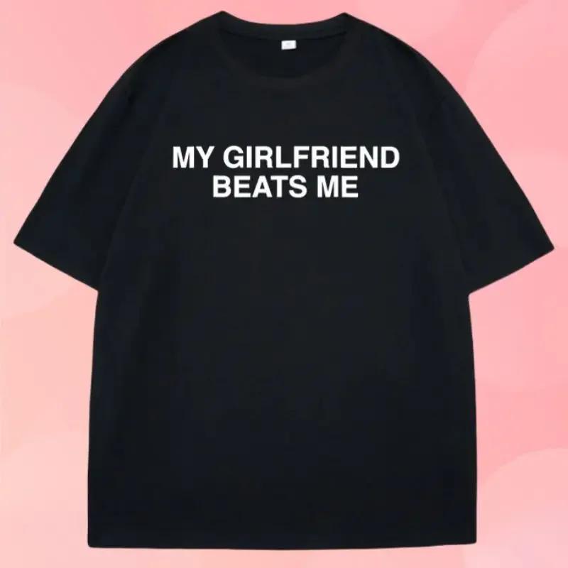 

2025 New My Girlfriend Beats Me TShirt Short Sleeve Funny Relationship T Shirt Humor Love Tee Shirt Clothing Loose Tees S