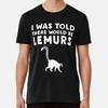 I Was Told There Would Be Lemurs Funny LemuT-Shirt S-5XL Best T-Shirt