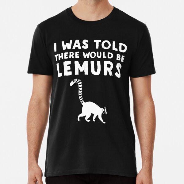 

I Was Told There Would Be Lemurs Funny LemuT-Shirt S-5XL Best T-Shirt 4XL