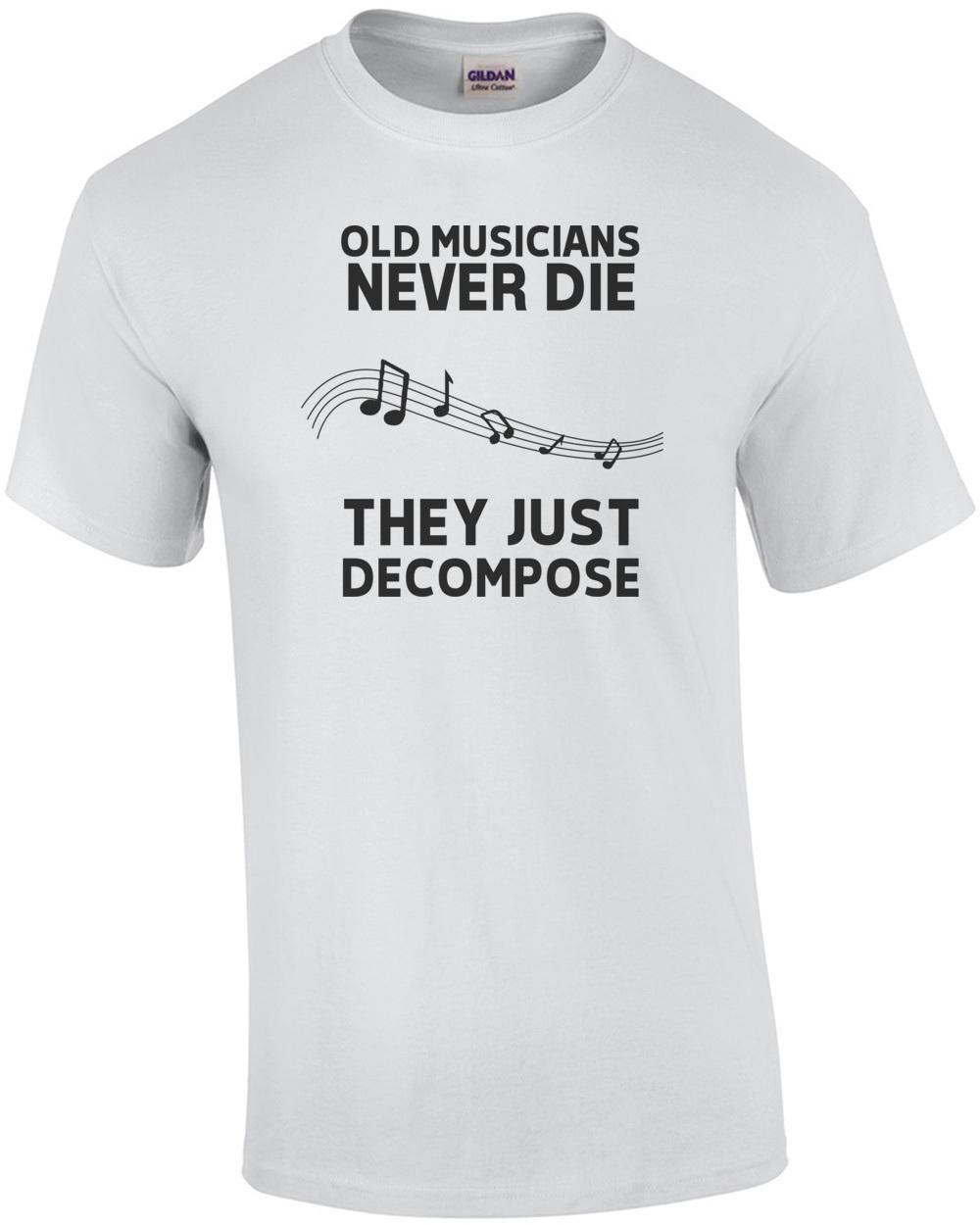 Old Musicians never die they just decompose - funny musician t-shirt Unisex T-Shirt S