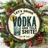 D Flat A D Flat Aluminum Sign Featuring The Phrase LETS DRINK VODKA AND TALK SHITE Along with a Beverage Graphic Design
