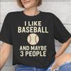I Like Baseball And Maybe 3 People Accessories Men Women T Shirts Cotton Tee Print Tshirt Clothes