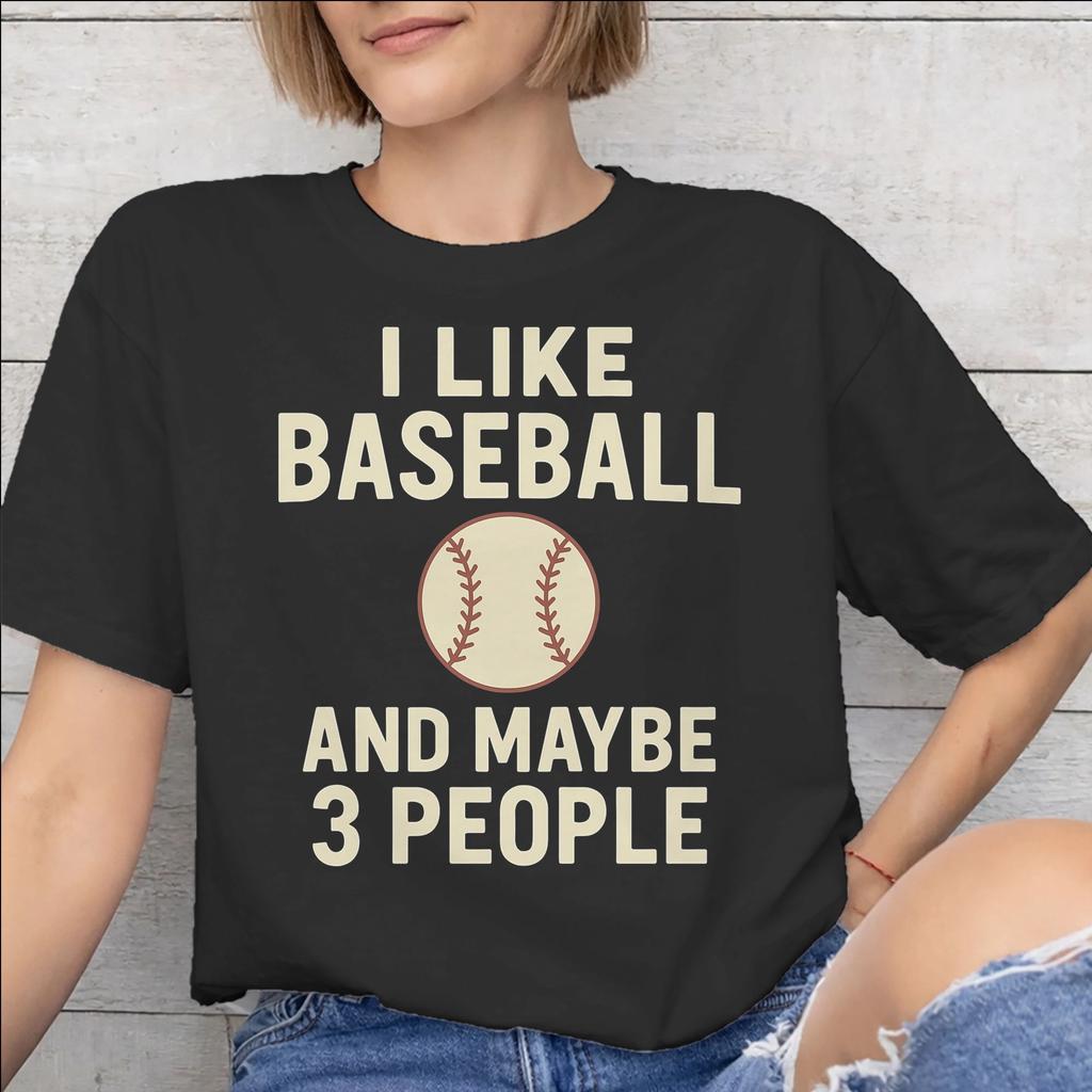 I Like Baseball And Maybe 3 People Accessories Men Women T Shirts Cotton Tee Print Tshirt Clothes