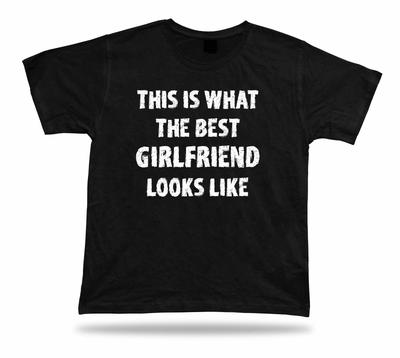 This Is How the Best Girlfriend Looks Like T Shirt Gift Occasion Birhday Tee