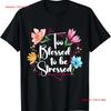 Too Blessed To Be Stressed Stress Awareness Month Flower T Shirt Vintage Washed Slightly Homme Casual Stylish Soft Versatile