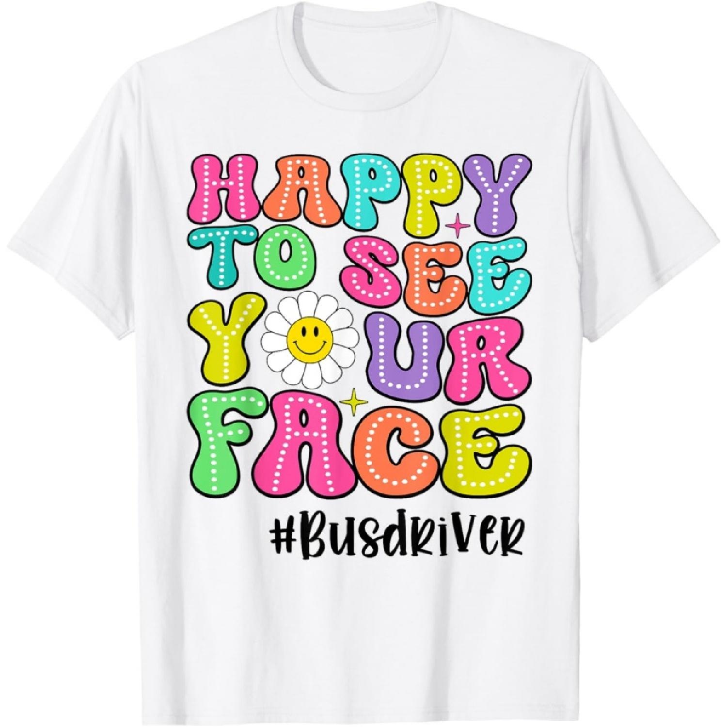 

Happy to See Your Face First Day School Bus Driver Teacher T-Shirt XXXXXL білий