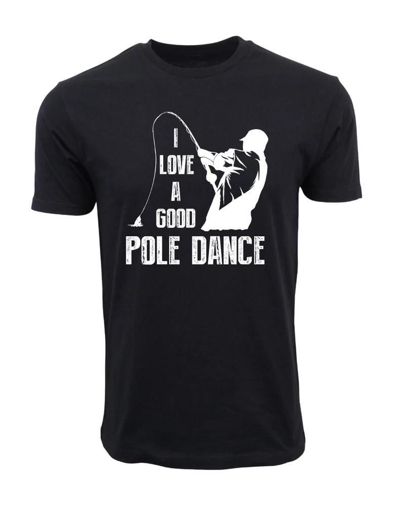 I Love A Good Pole Dance Fishing T Shirt S