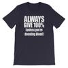 Always Give 100% (Unless You're Donating Blood) Unisex T-shirt