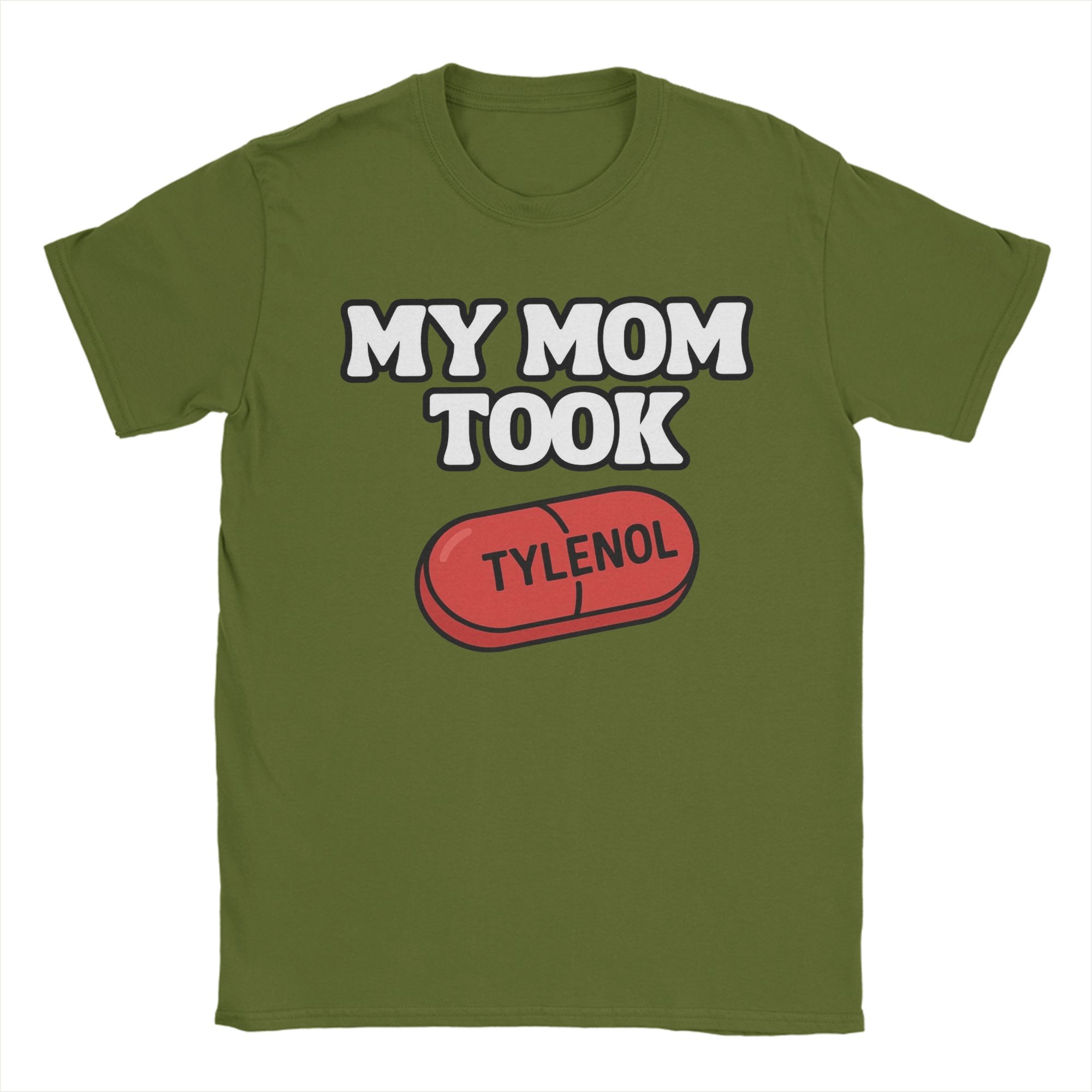 

My mom took Tylenols T-Shirts Men Funny Pure Cotton Tees O Neck Short Sleeve T Shirt Plus Size Clothes 3XL