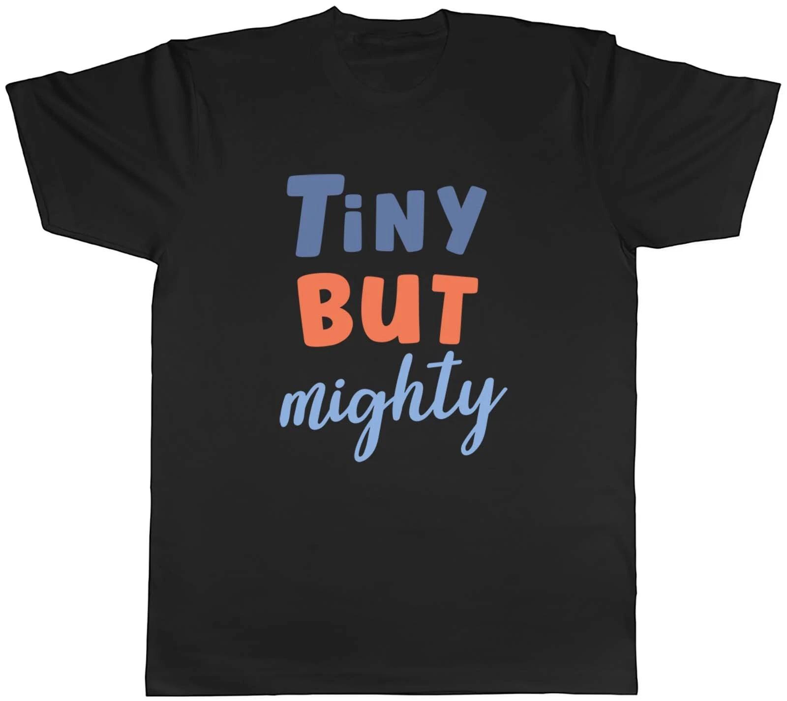 Tiny But Mighty Mens Unisex T-Shirt Tee Gift XXL