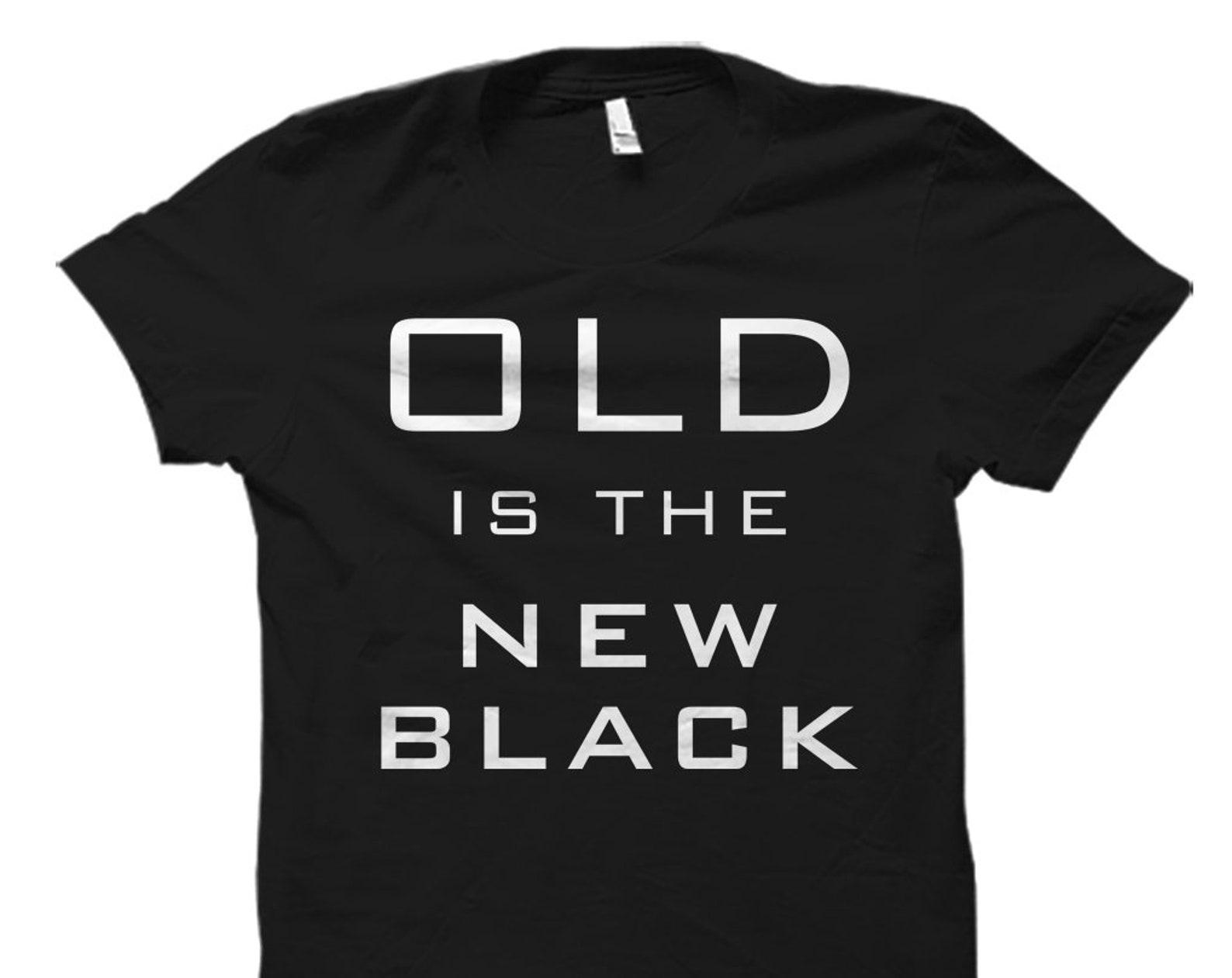 Funny Birthday Shirt Old Is The New Black Shirt Joke Shirt Grandma Shirt for Grandma Birthday Gift Grandma Gift for Grandma #OS884 4XL