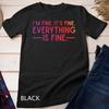 Everything Is Fine and I'm Fine I Said It's Fine Funny Quote Unisex T-shirt