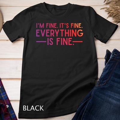 Alles ist gut und mir geht es gut, ich sagte es ist gut, lustiges Zitat Unisex-T-Shirt