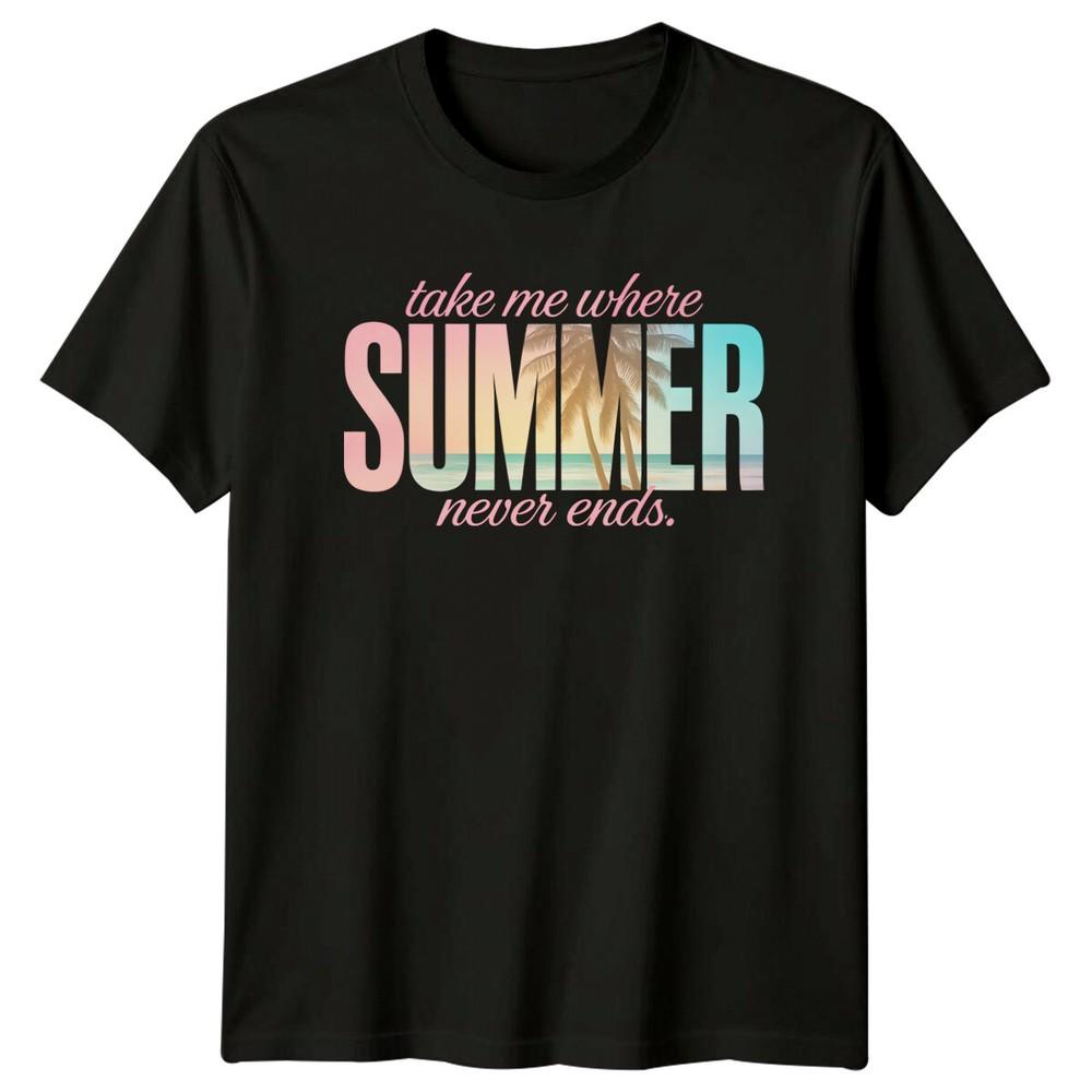 Take Me Where Summer Never Ends Beach Travel Mens TShirt Womens Tee Unisex T-Shirt XL