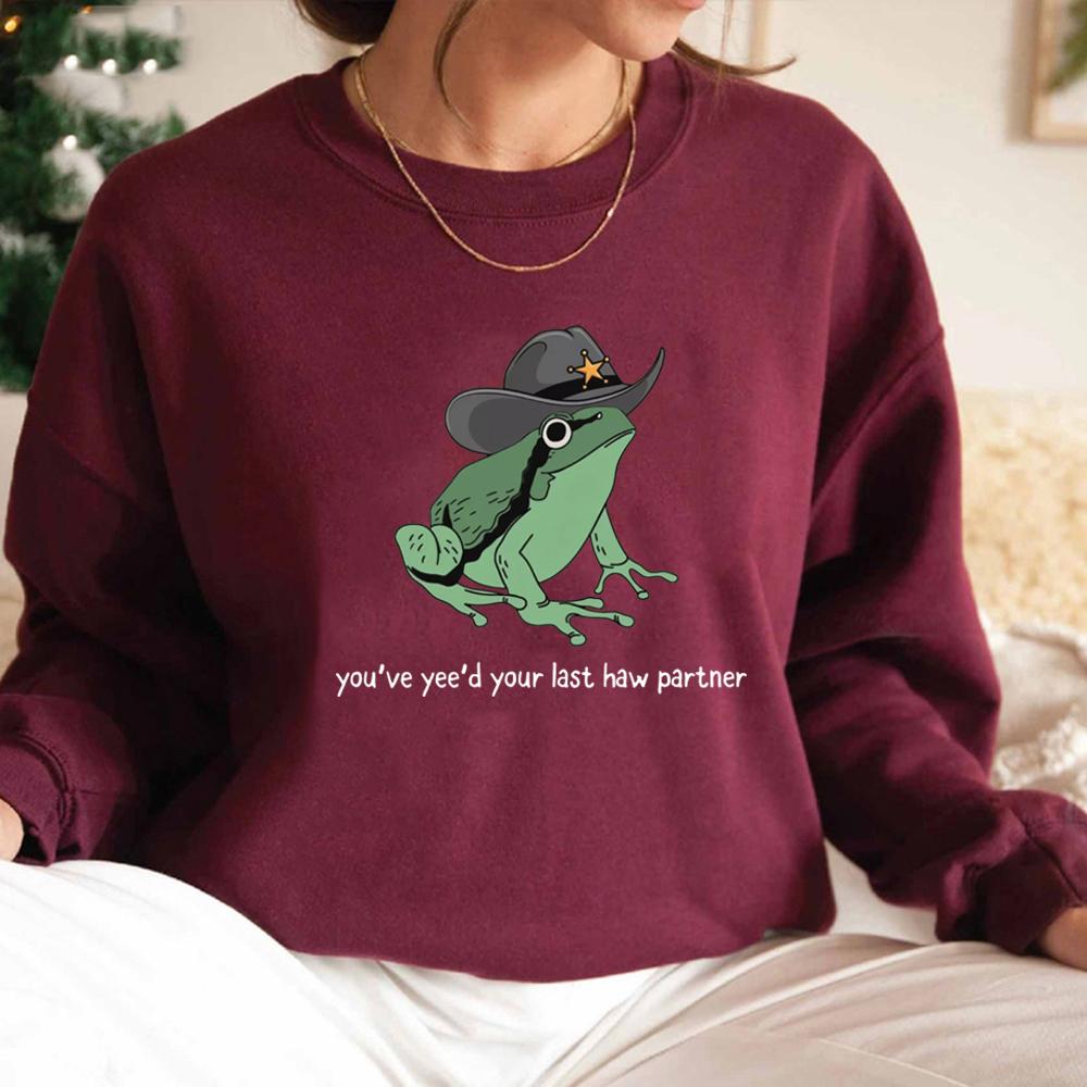 You've Yee'd Your Last Haw Partner Sweatshirt Funny Frog Hoodie Unisex Crewneck Sweatshirts Long Sleeve Pullover Frog Lover Gift