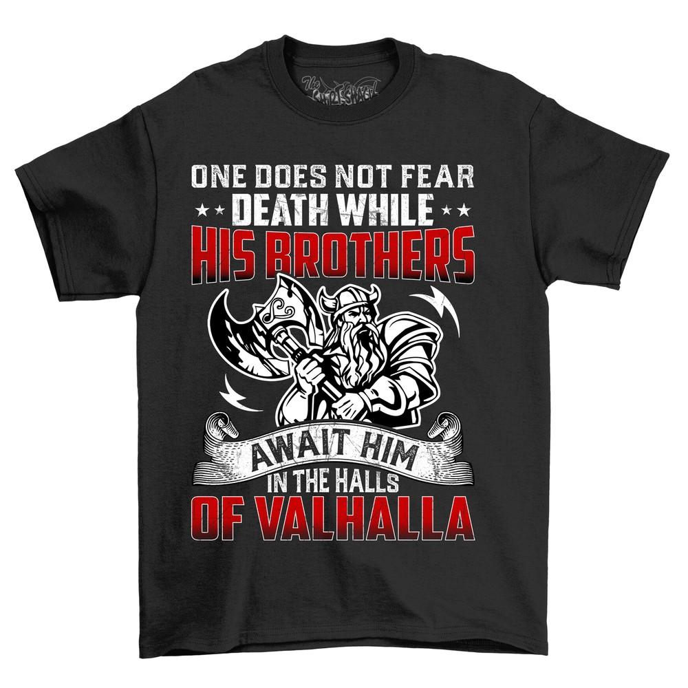 'One Does Not Fear Death While His Brothers'' Viking T-shirt - Honor In Valhalla!