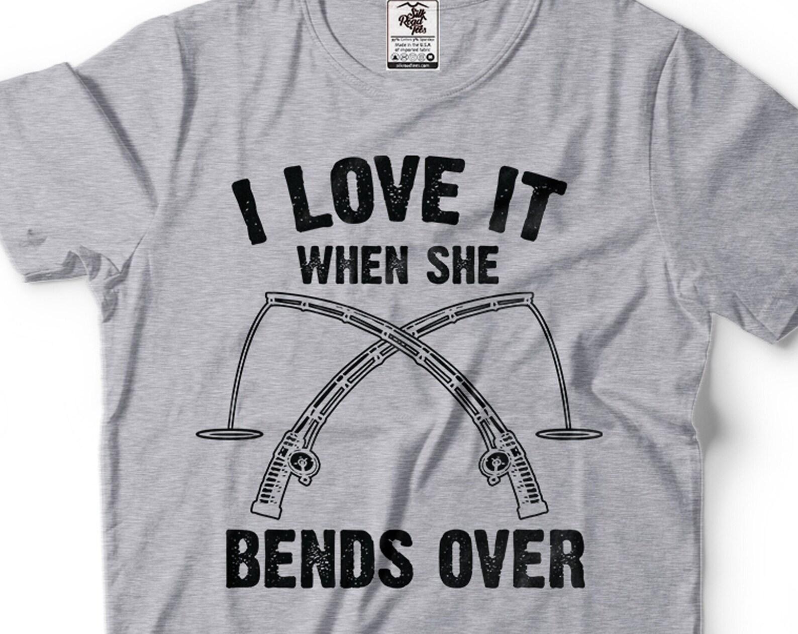 Funny Fishing T-Shirt: I Love It When She Bends Over S