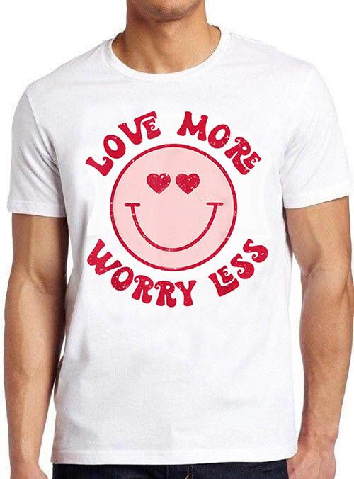 Love More Less Worry Smile Face Family Meme Funny Cool Tee T Shirt C1182 S