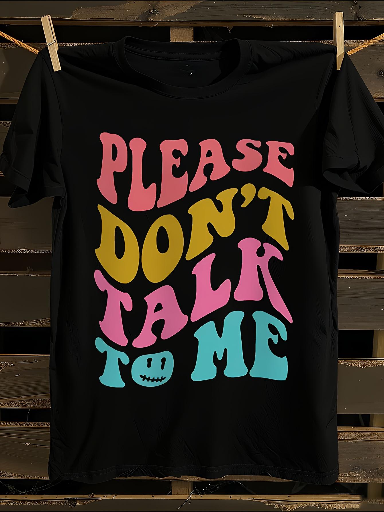 Please Don t Talk to Me Slogan Tshirt L