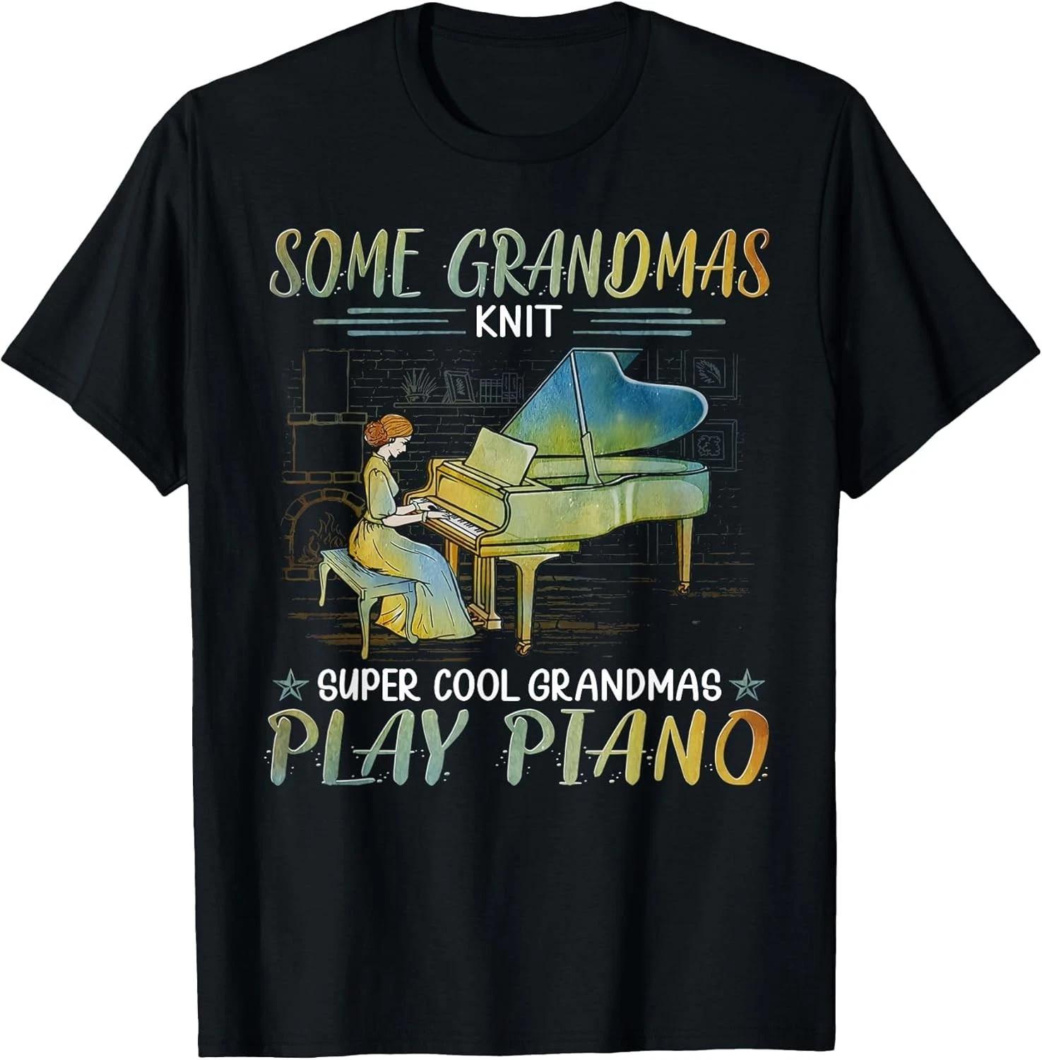 Funny Some Grandmas Knit Cool Grandmas Play Piano Funny Gift Unisex T-Shirt 3XL