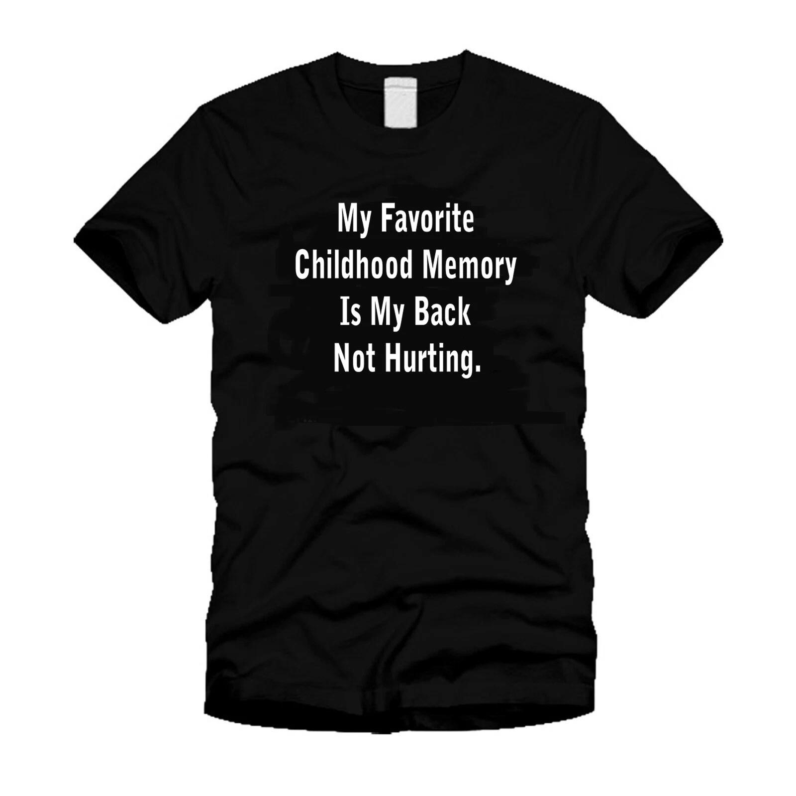 My Favorite Childhood Memory Funny Getting Older Stylish Black T-Shirt 4XL