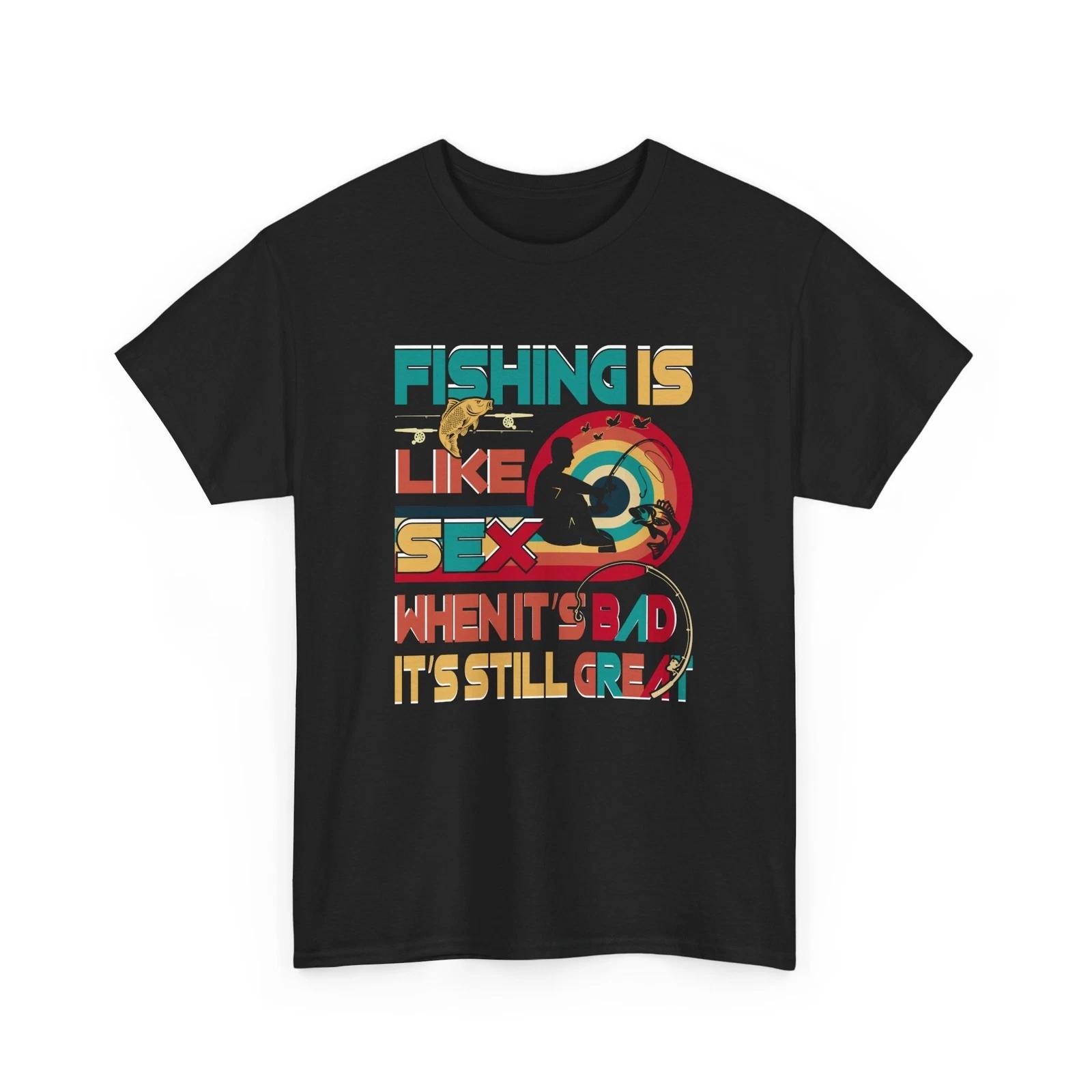 Fishing is Like Sex T-Shirt | Funny Naughty Humor Tee | Adult Joke Party Shirt M