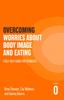 The Overcoming Worries About Body Image and Eating : A Self-help Guide for Teenagers Book