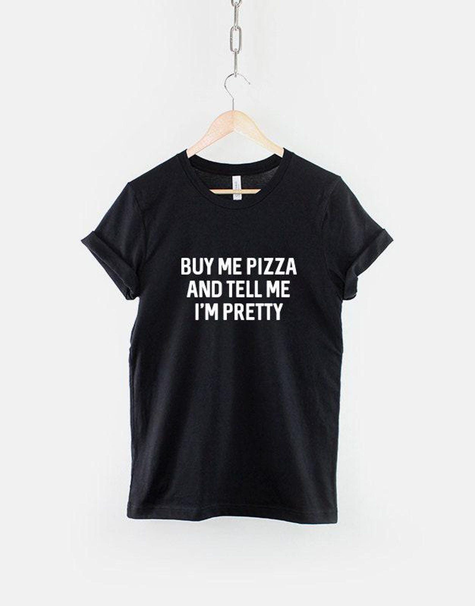 Pizza Quote T-Shirt: Buy Pizza, Tell Me Pretty, Unisex Cotton Tee 4XL