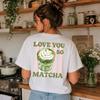 Green Tea Aesthetic Shirt | Love You So Matcha Tee | Cute Cafe Graphic T Shirt for Foodies, Brunch Lovers & Gifts