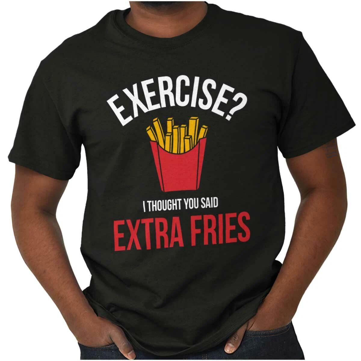Exercise I Thought You Said Extra Fries Joke Womens or Mens Crewneck T Shirt Tee L