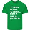 To Drink or Not to What a Stupid Question Unisexs Light Cotton TShirt