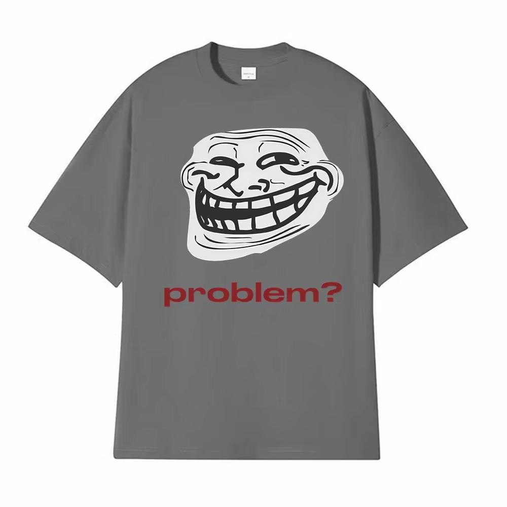 Funny Meme Troll Face ProblemGraphic TShirt Unisex Unisex Vintage High Quality T Shirt Oversized Loose Casula Streetwear Tees