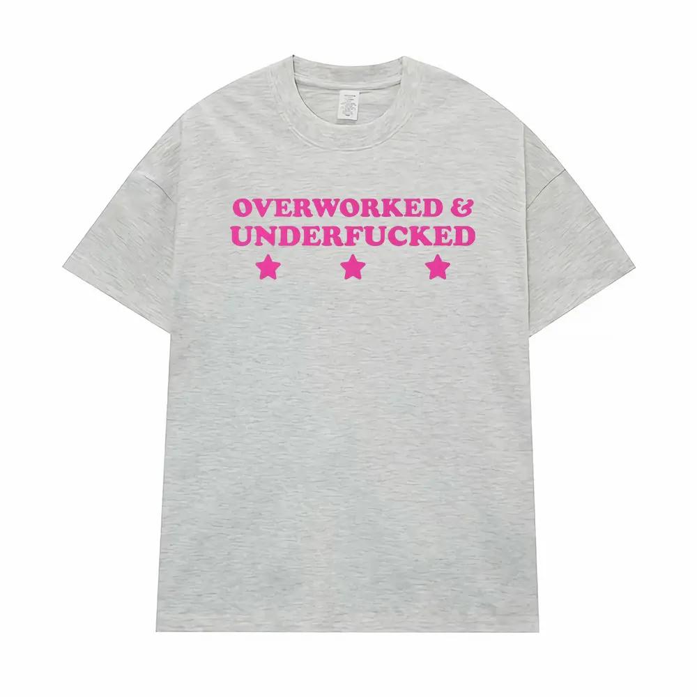 Overworked & Underfucked Unisex Cotton T Shirts Men Women Retro Fashion High Quality T Shirt Oversized Casual T-shirt Streetwear