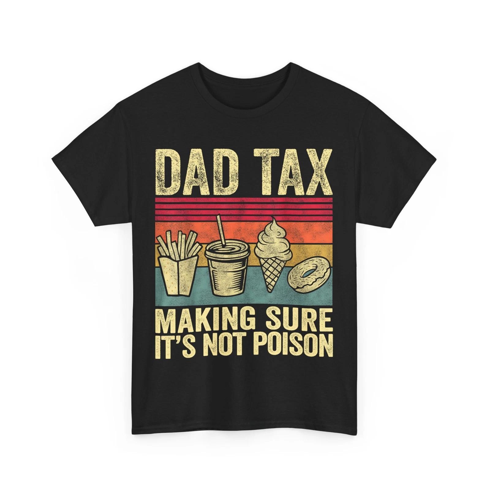 Dad Tax Making Sure It s Not Poison Funny Father s Day T shirt M