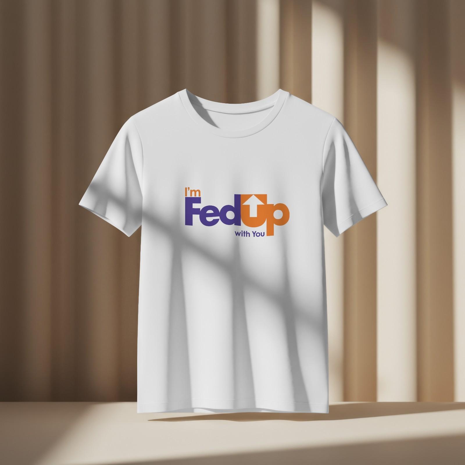 FED UP Tshirt Funny Parody E-Commerce Business Joke Novelty Tee 115 XL
