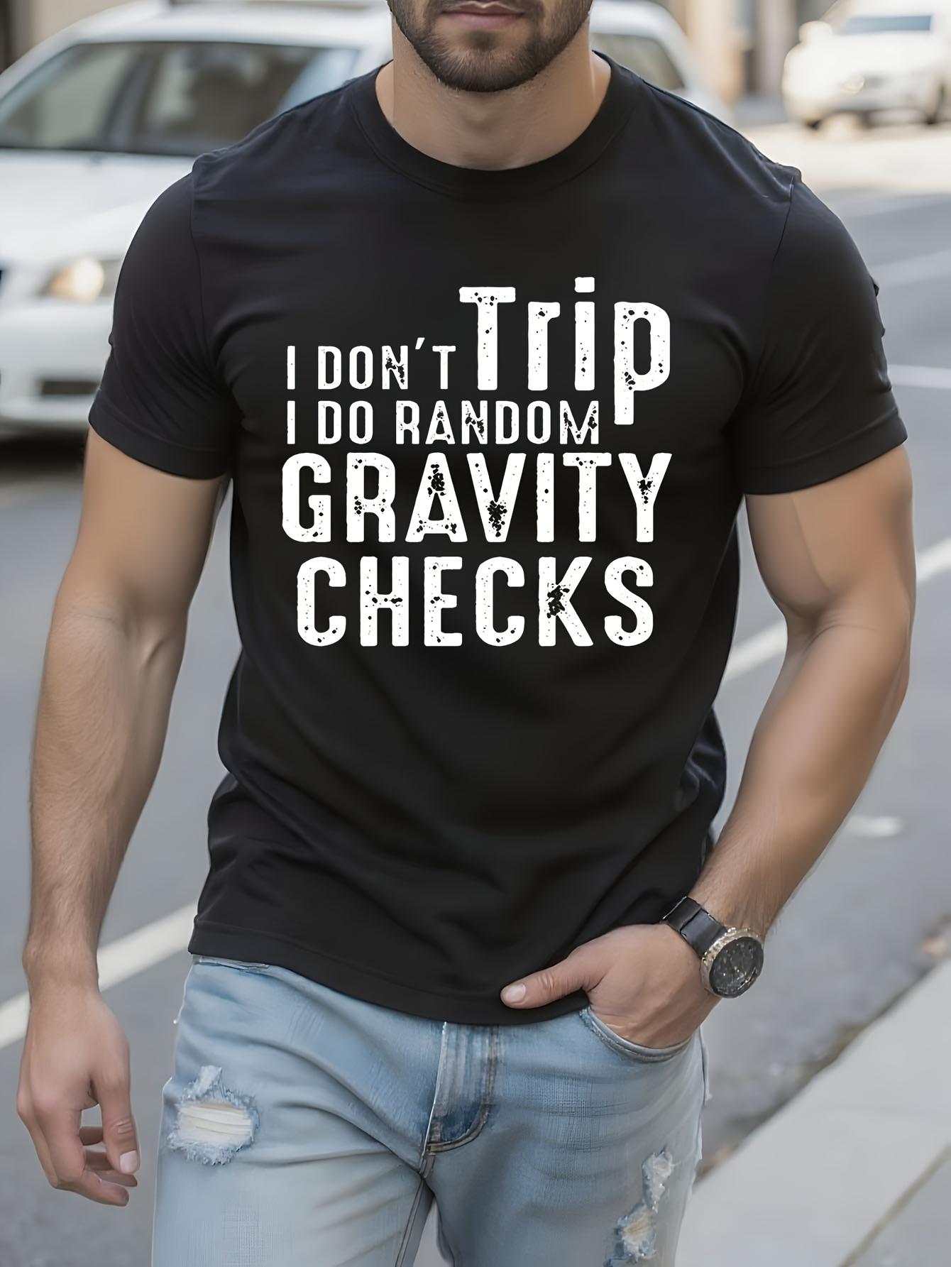 Funny Sarcastic I Don t Trip I Do Random Gravity Tshirt B... S