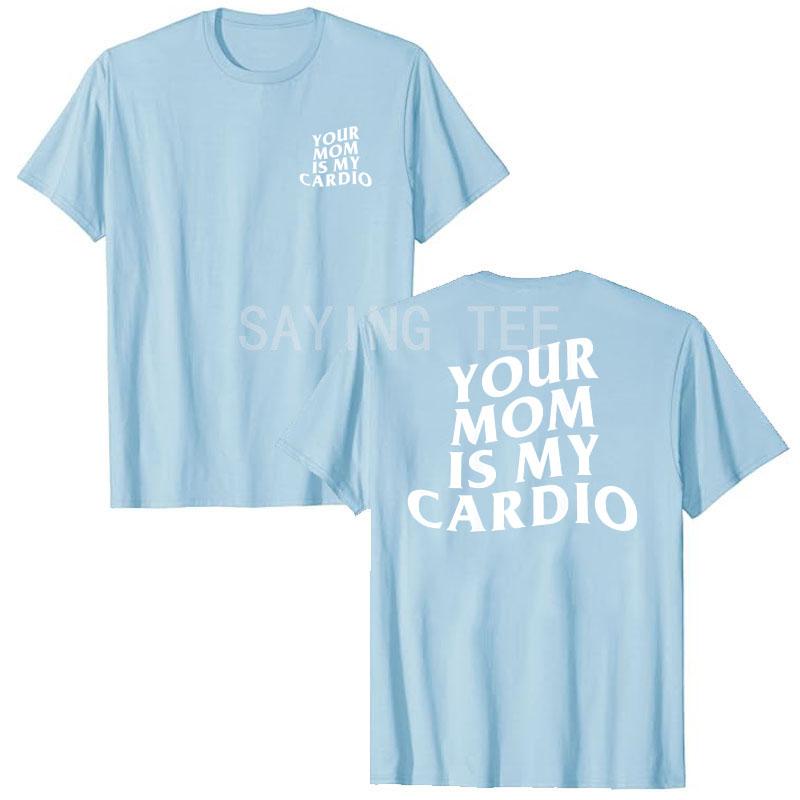 Your Mom Is My Cardio Hilarious Gym T-Shirt Humor Funny Sarcastic Sayings Joke Graphic Tee Tops Fitness Exercise Outfits Gifts