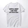 With A Body Like This Who Needs Hair Shirt Bald Gift Leisure T Shirts For Men Tops T Shirt Outdoor New Funny Cloth gift